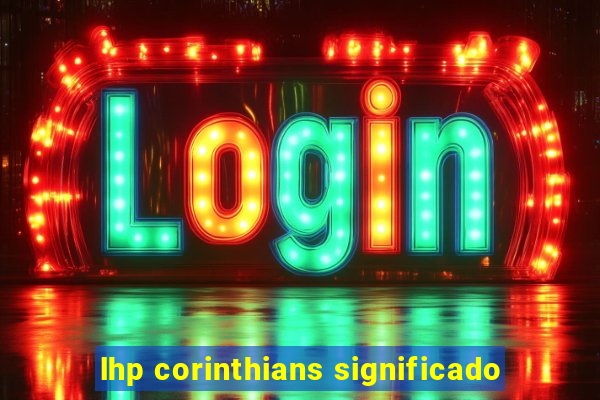 lhp corinthians significado